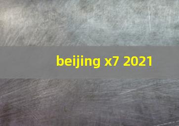 beijing x7 2021